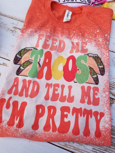 Feed me tacos and tell me I'm pretty