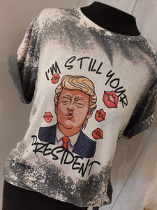 I'm still your president Bleached Tee